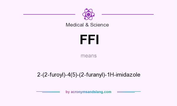 What does FFI mean? It stands for 2-(2-furoyl)-4(5)-(2-furanyl)-1H-imidazole