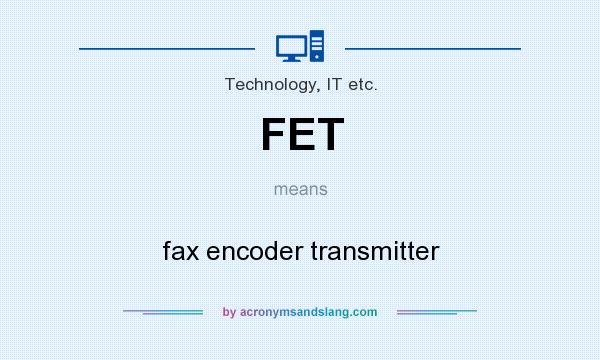 What does FET mean? It stands for fax encoder transmitter