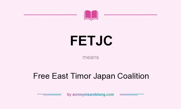 What does FETJC mean? It stands for Free East Timor Japan Coalition
