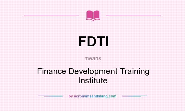 What does FDTI mean? It stands for Finance Development Training Institute