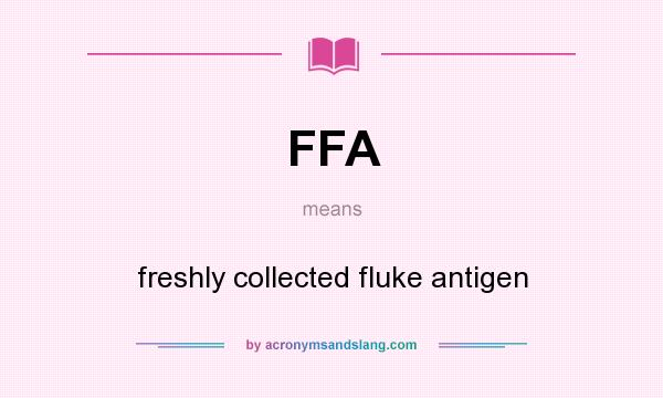 What does FFA mean? It stands for freshly collected fluke antigen