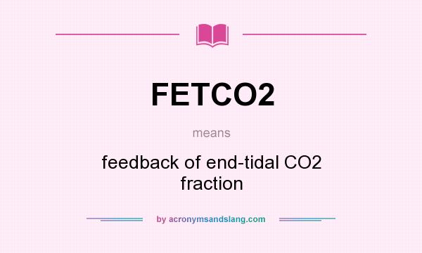 What does FETCO2 mean? It stands for feedback of end-tidal CO2 fraction