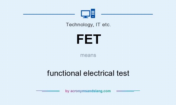 What does FET mean? It stands for functional electrical test