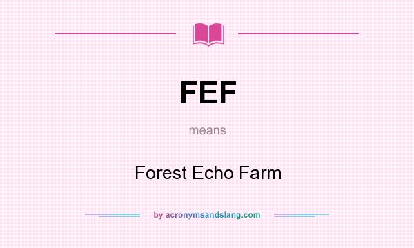 What does FEF mean? It stands for Forest Echo Farm
