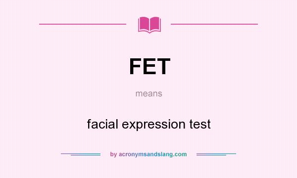 What does FET mean? It stands for facial expression test
