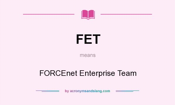 What does FET mean? It stands for FORCEnet Enterprise Team