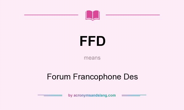 What does FFD mean? It stands for Forum Francophone Des
