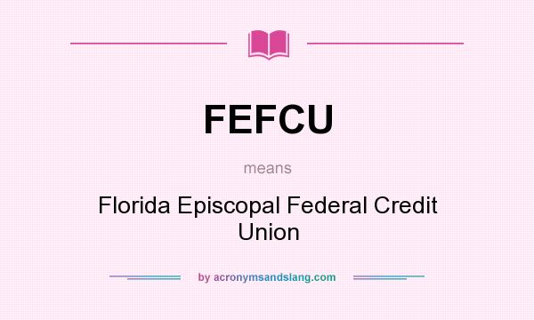 What does FEFCU mean? It stands for Florida Episcopal Federal Credit Union