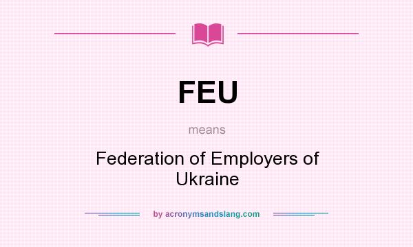 What does FEU mean? It stands for Federation of Employers of Ukraine