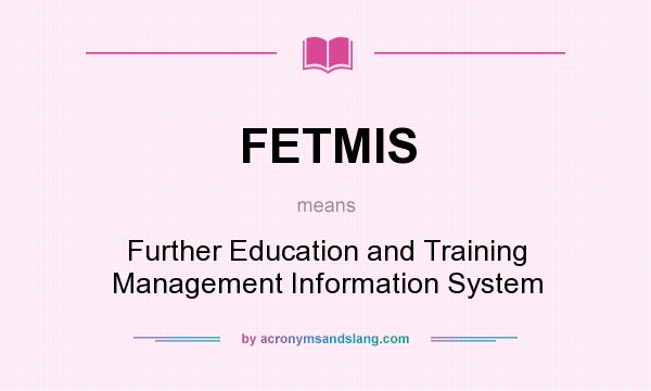What does FETMIS mean? It stands for Further Education and Training Management Information System