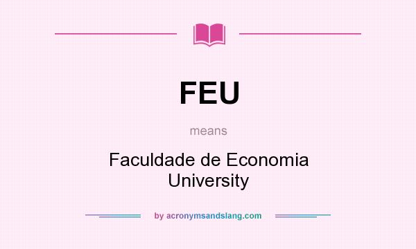 What does FEU mean? It stands for Faculdade de Economia University