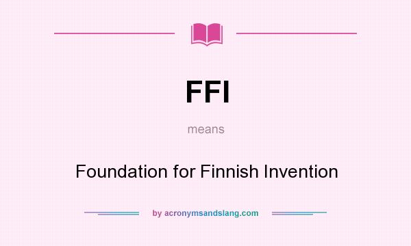 What does FFI mean? It stands for Foundation for Finnish Invention