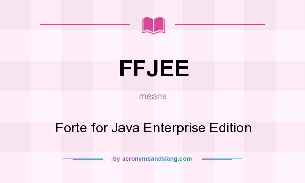 What does FFJEE mean? It stands for Forte for Java Enterprise Edition