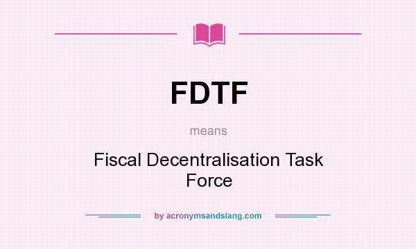 What does FDTF mean? It stands for Fiscal Decentralisation Task Force