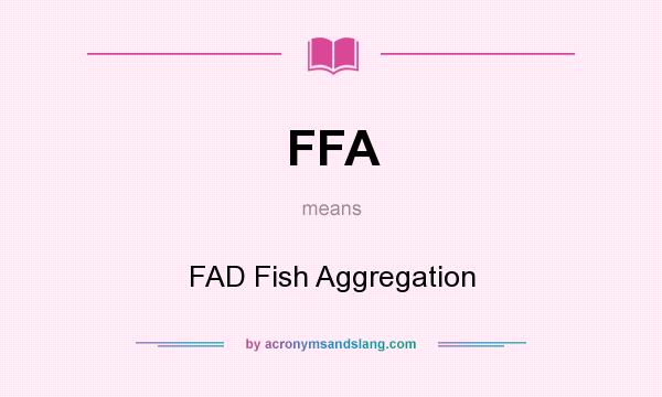 What does FFA mean? It stands for FAD Fish Aggregation