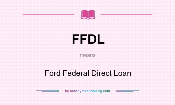 What does FFDL mean? It stands for Ford Federal Direct Loan