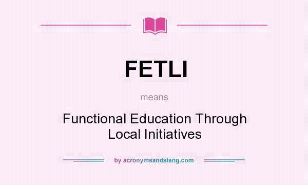 What does FETLI mean? It stands for Functional Education Through Local Initiatives