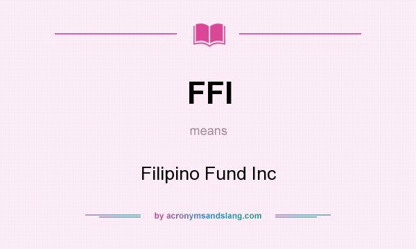 What does FFI mean? It stands for Filipino Fund Inc