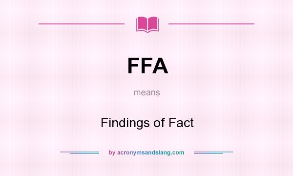 What does FFA mean? It stands for Findings of Fact