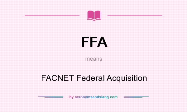 What does FFA mean? It stands for FACNET Federal Acquisition