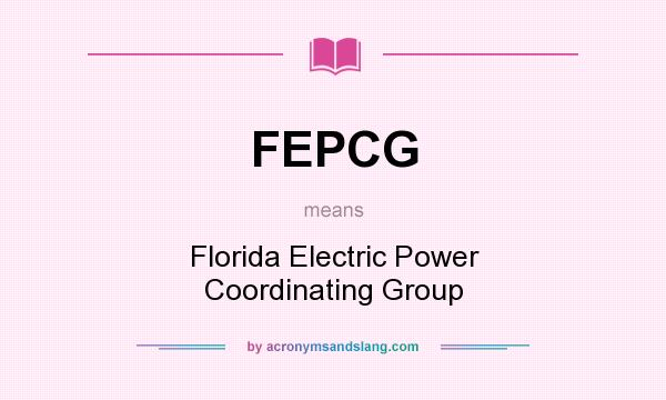What does FEPCG mean? It stands for Florida Electric Power Coordinating Group
