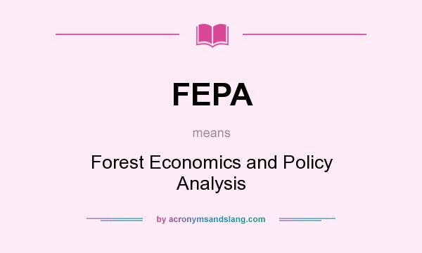 What does FEPA mean? It stands for Forest Economics and Policy Analysis