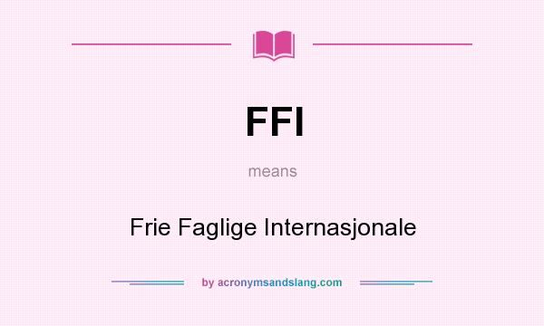 What does FFI mean? It stands for Frie Faglige Internasjonale