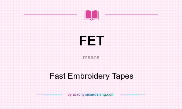 What does FET mean? It stands for Fast Embroidery Tapes