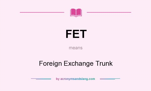 What does FET mean? It stands for Foreign Exchange Trunk