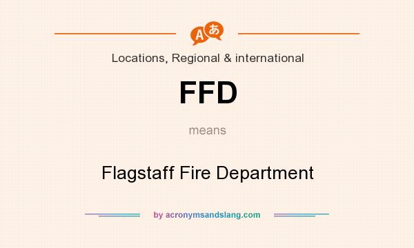 What does FFD mean? It stands for Flagstaff Fire Department
