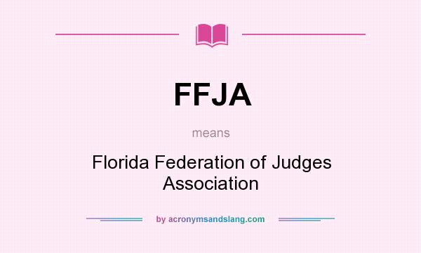 What does FFJA mean? It stands for Florida Federation of Judges Association