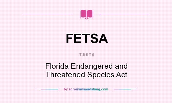 What does FETSA mean? It stands for Florida Endangered and Threatened Species Act