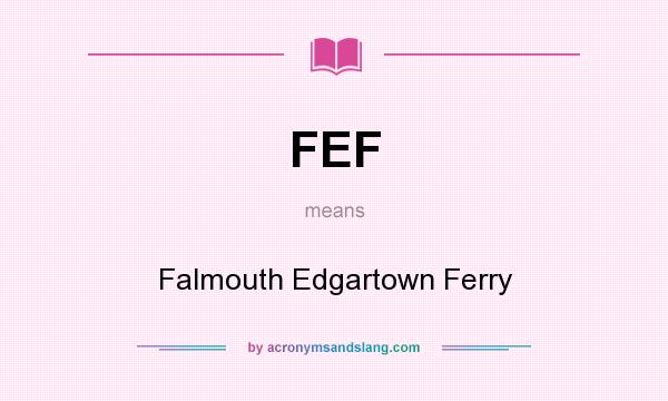 What does FEF mean? It stands for Falmouth Edgartown Ferry