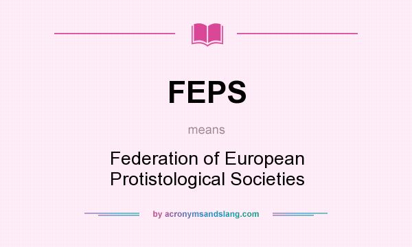 What does FEPS mean? It stands for Federation of European Protistological Societies