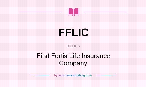 What does FFLIC mean? It stands for First Fortis Life Insurance Company