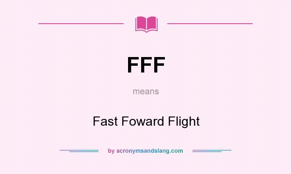 What does FFF mean? It stands for Fast Foward Flight