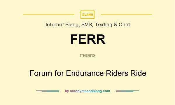 What does FERR mean? It stands for Forum for Endurance Riders Ride