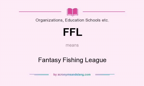 What does FFL mean? It stands for Fantasy Fishing League