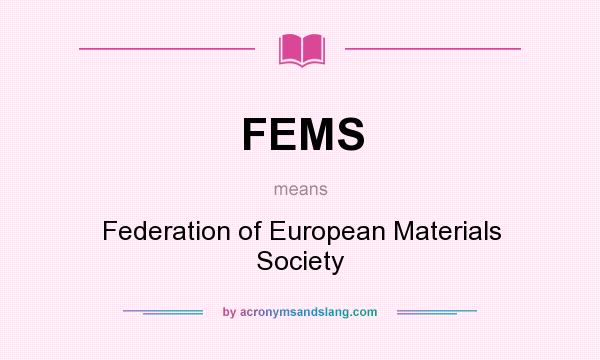 What does FEMS mean? It stands for Federation of European Materials Society