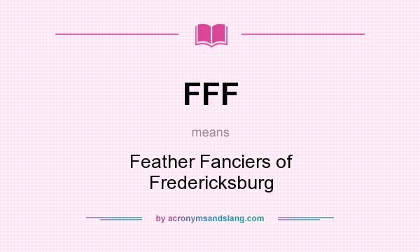 What does FFF mean? It stands for Feather Fanciers of Fredericksburg