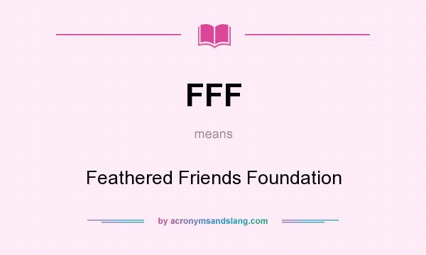 What does FFF mean? It stands for Feathered Friends Foundation