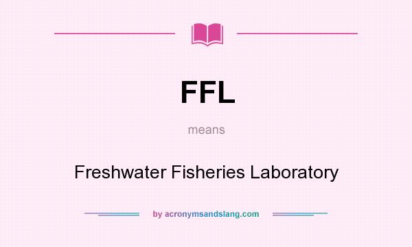 What does FFL mean? It stands for Freshwater Fisheries Laboratory