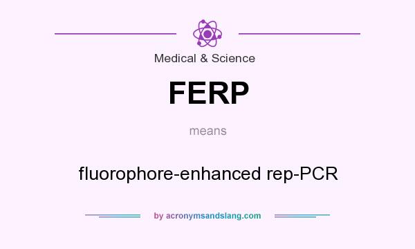 What does FERP mean? It stands for fluorophore-enhanced rep-PCR