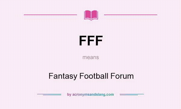 What does FFF mean? It stands for Fantasy Football Forum