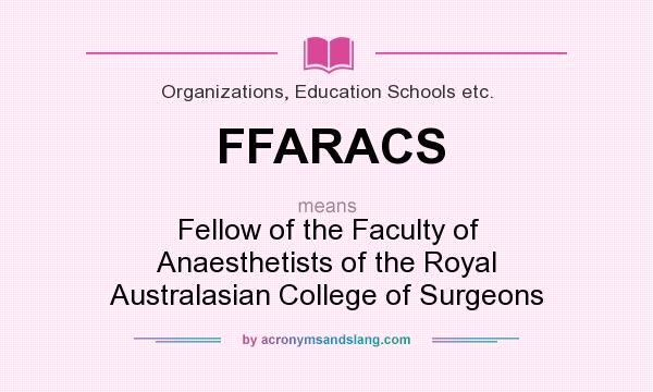 What does FFARACS mean? It stands for Fellow of the Faculty of Anaesthetists of the Royal Australasian College of Surgeons