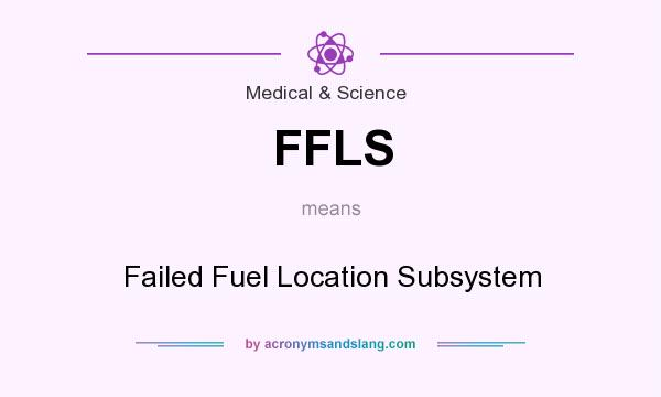 What does FFLS mean? It stands for Failed Fuel Location Subsystem