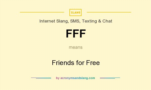 What does FFF mean? It stands for Friends for Free
