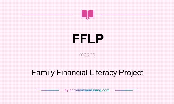 What does FFLP mean? It stands for Family Financial Literacy Project