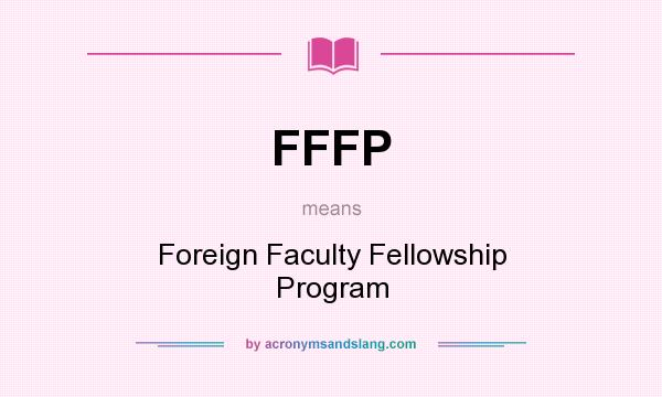 What does FFFP mean? It stands for Foreign Faculty Fellowship Program