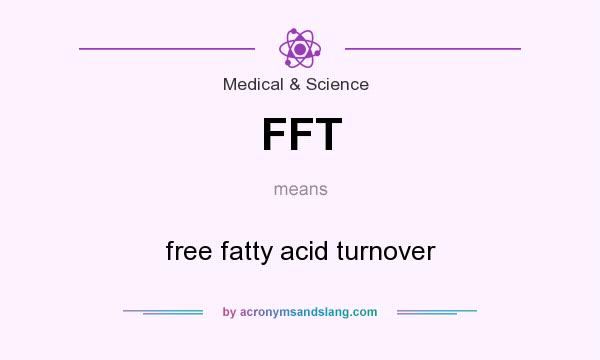 What does FFT mean? It stands for free fatty acid turnover
